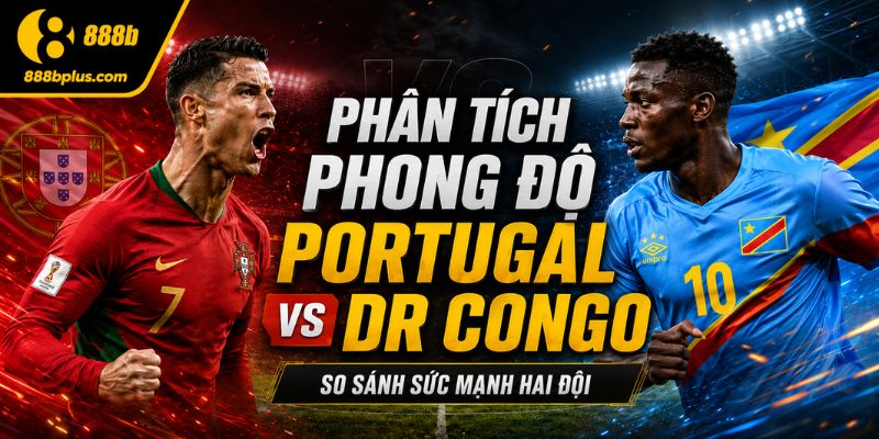 Phân tích phong độ Portugal vs DR Congo