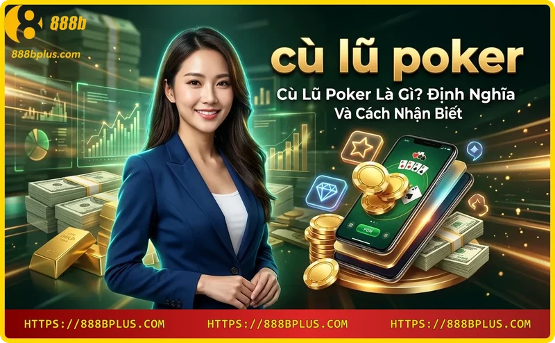 cu-lu-poker-la-su-ket-hop-giua-mot-bo-ba-va-mot-doi Cù lũ poker là sự kết hợp giữa một bộ ba và một đôi