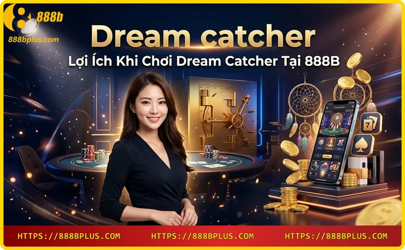 loi-ich-khi-choi-dream-catcher-cung-888b Lợi ích khi chơi Dream Catcher cùng 888B