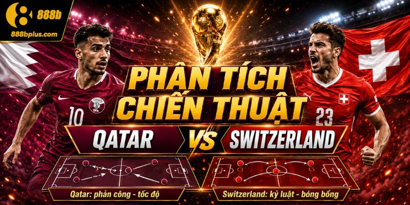 Phân tích chiến thuật Qatar vs Switzerland