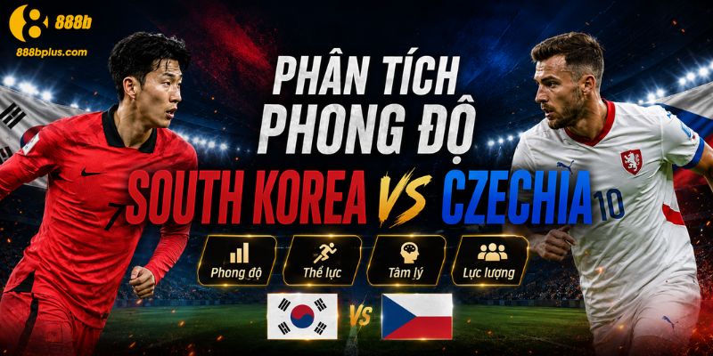 Phân tích phong độ South Korea Vs Czechia