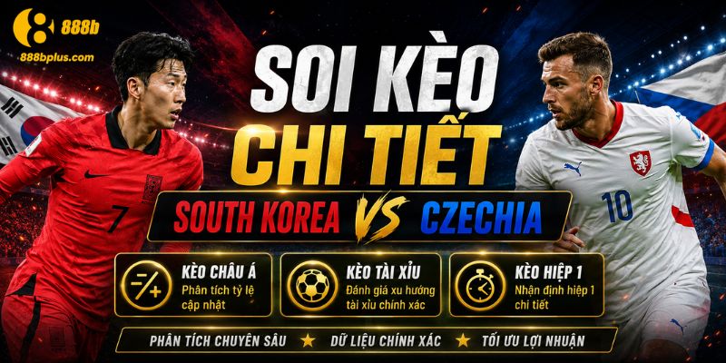 Soi kèo chi tiết South Korea Vs Czechia